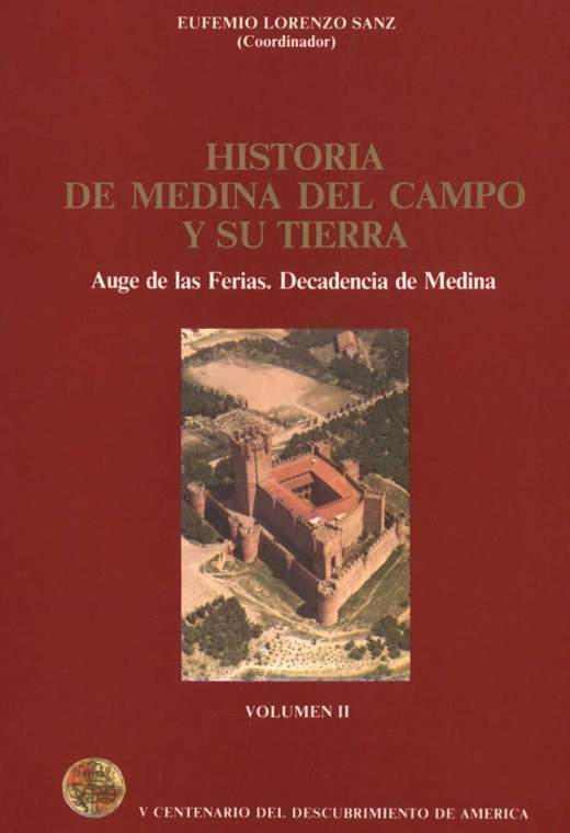 Historia de Medina del Campo y su Tierra, Auge de las Ferias. Decadencia de Medina - Volumen 2, D. Eufemio Lorenzo Sanz, año 1986. V CENTENARIO DEL DESCUBRIMIENTO DE AMÉRICA.